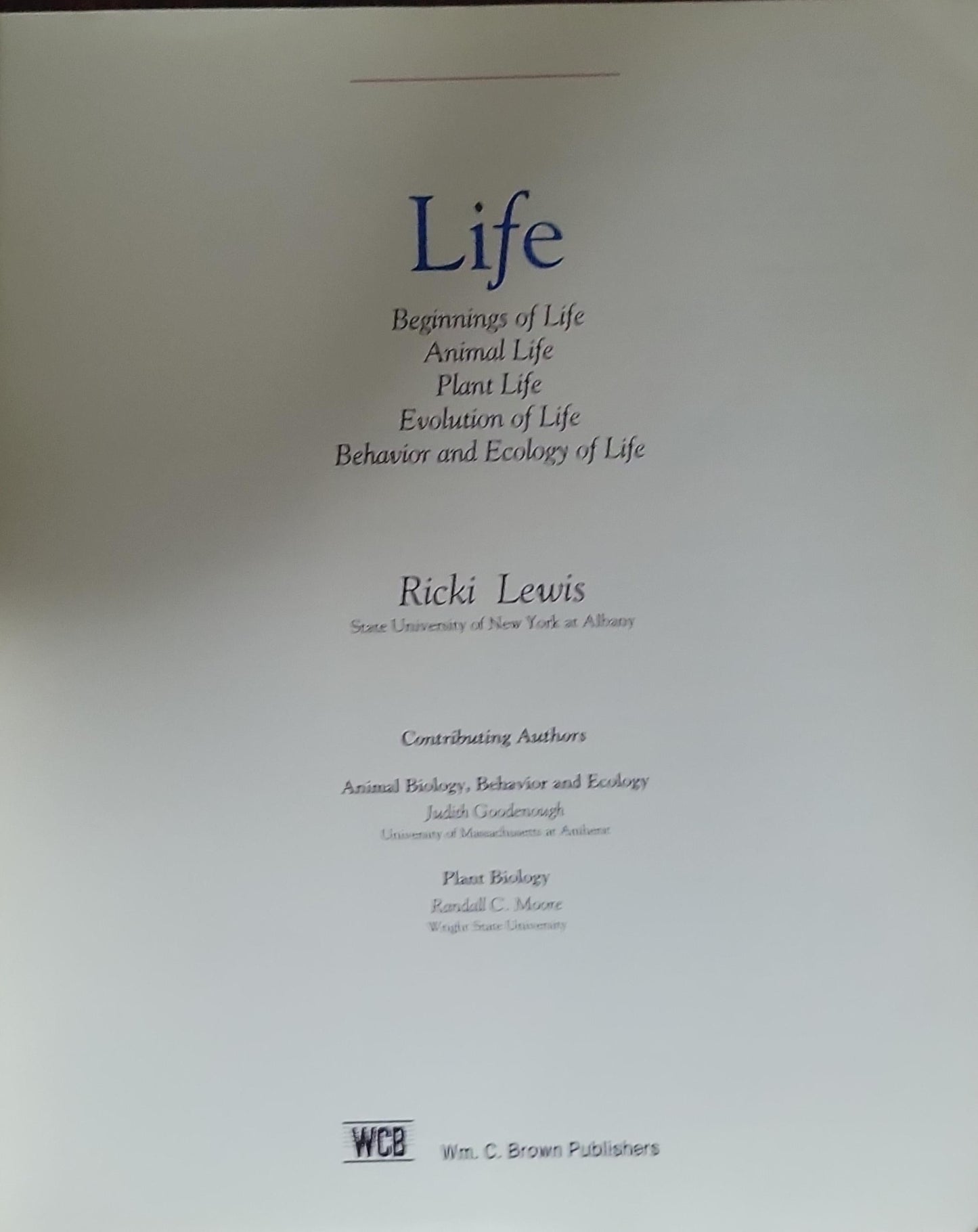Life: Beginnings of Life Animal Life Plant Life Evolution of Life Behavior and Ecology of Life