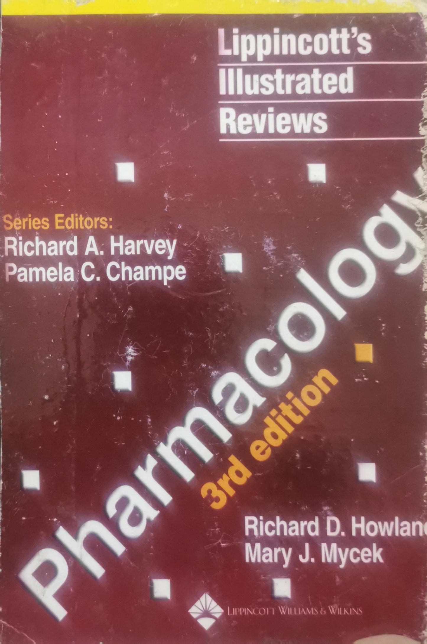Lippincott's Illustrated Reviews: Pharmacology: Third Edition By Richard D. Howland and Mary J. Mycek and Richard A. Harvey and Pamela C. Champe