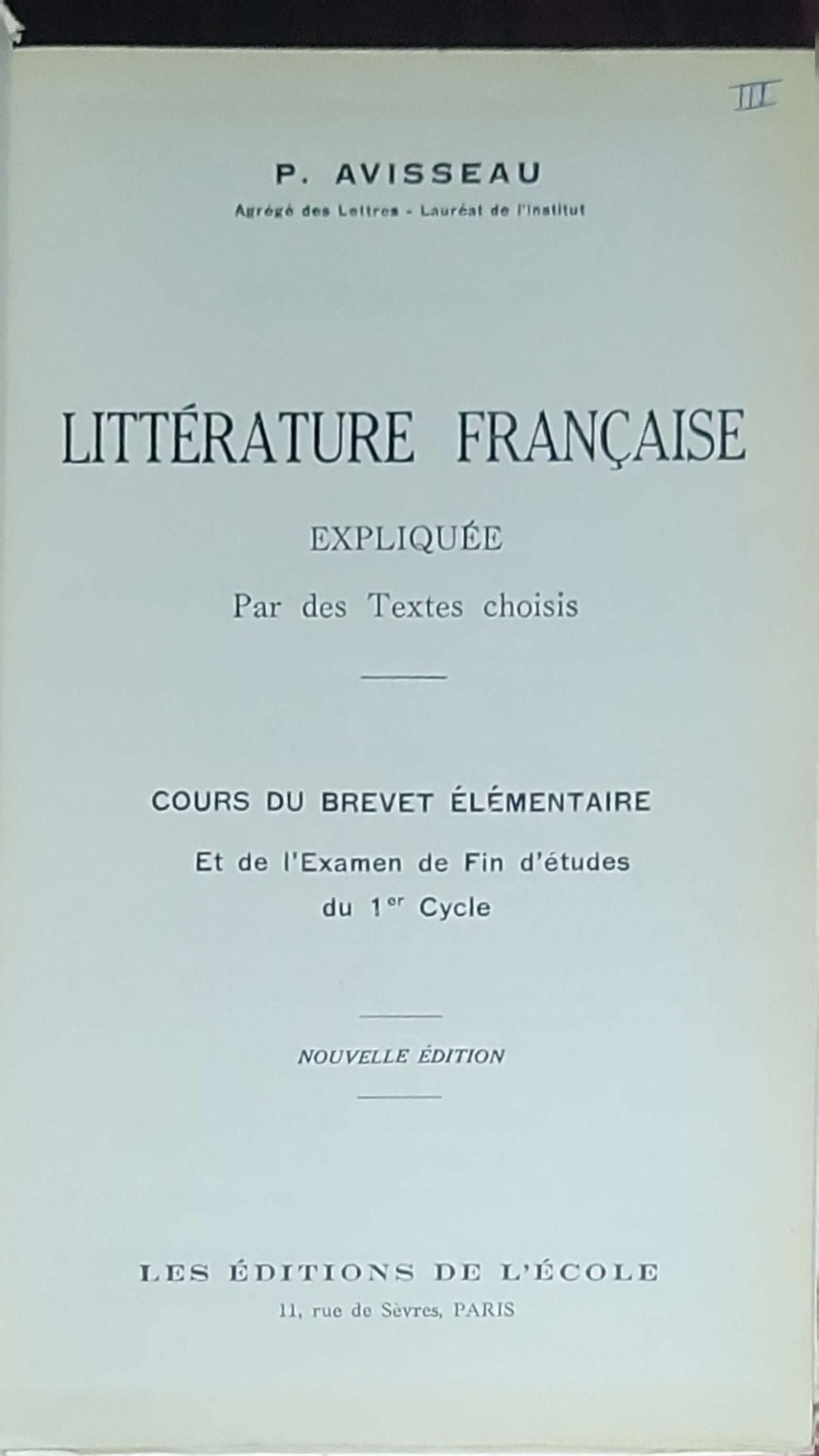 Littérature française expliquée par des textes choisis: Cours du brevet élémentaire et de l'examen de fin d'études du 1er cycle. Nouvelle édition