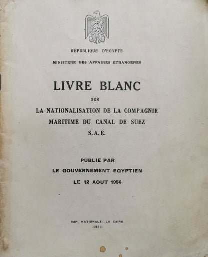 LIVRE BLANC: SUR LA NATIONALISATION DE LA COMPAGNIE MARITIME DU CANAL DE SUEZ S.A.E. By Gouvernement égyptien