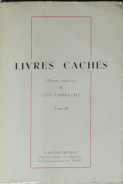 LIVRES CACHÉS: Œuvres complètes de GÉO LIBBRECHT - Tome III By Géo Libbrecht