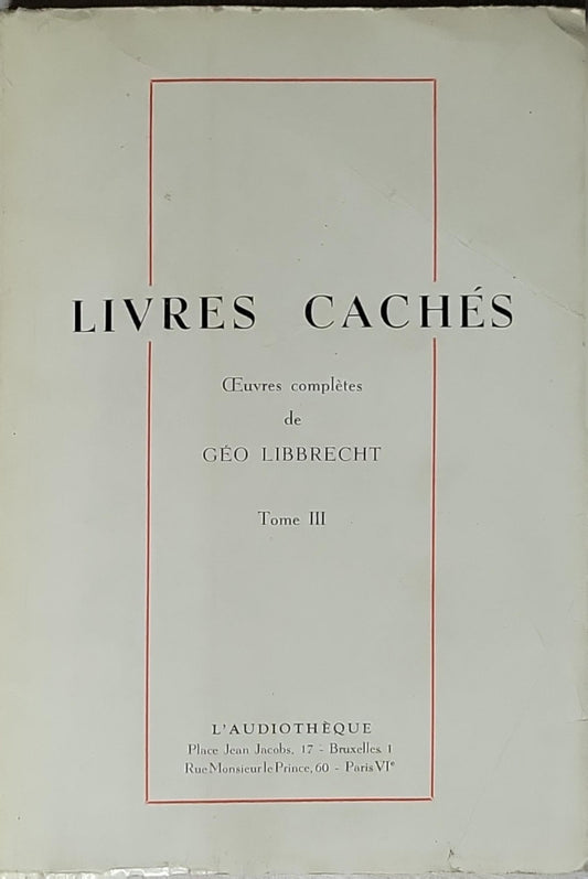 LIVRES CACHÉS: Œuvres complètes de GÉO LIBBRECHT - Tome III By Géo Libbrecht