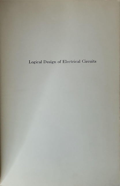 Logical Design of Electrical Circuits: 1958 revised edition By Rene A. Higonnet and René A. Gréa