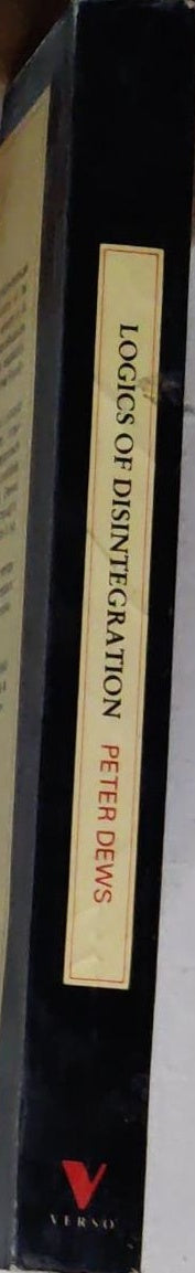 Logics of Disintegration: Post-structuralist Thought and the Claims of Critical Theory
