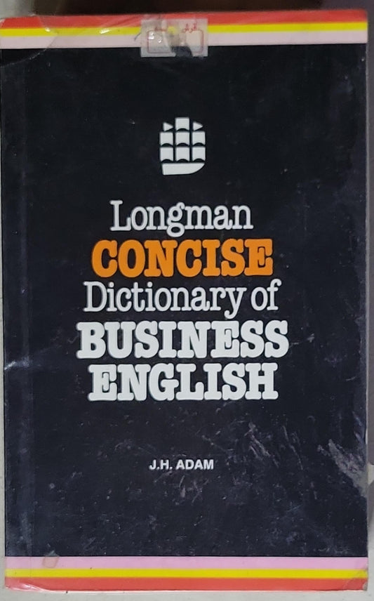 Longman Concise Dictionary of Business English: The language of buying, selling, banking, finance, insurance, and shipping