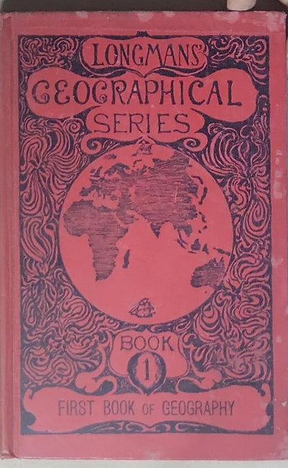 Longmans' Geographical Series: Book 1 — First Book of Geography