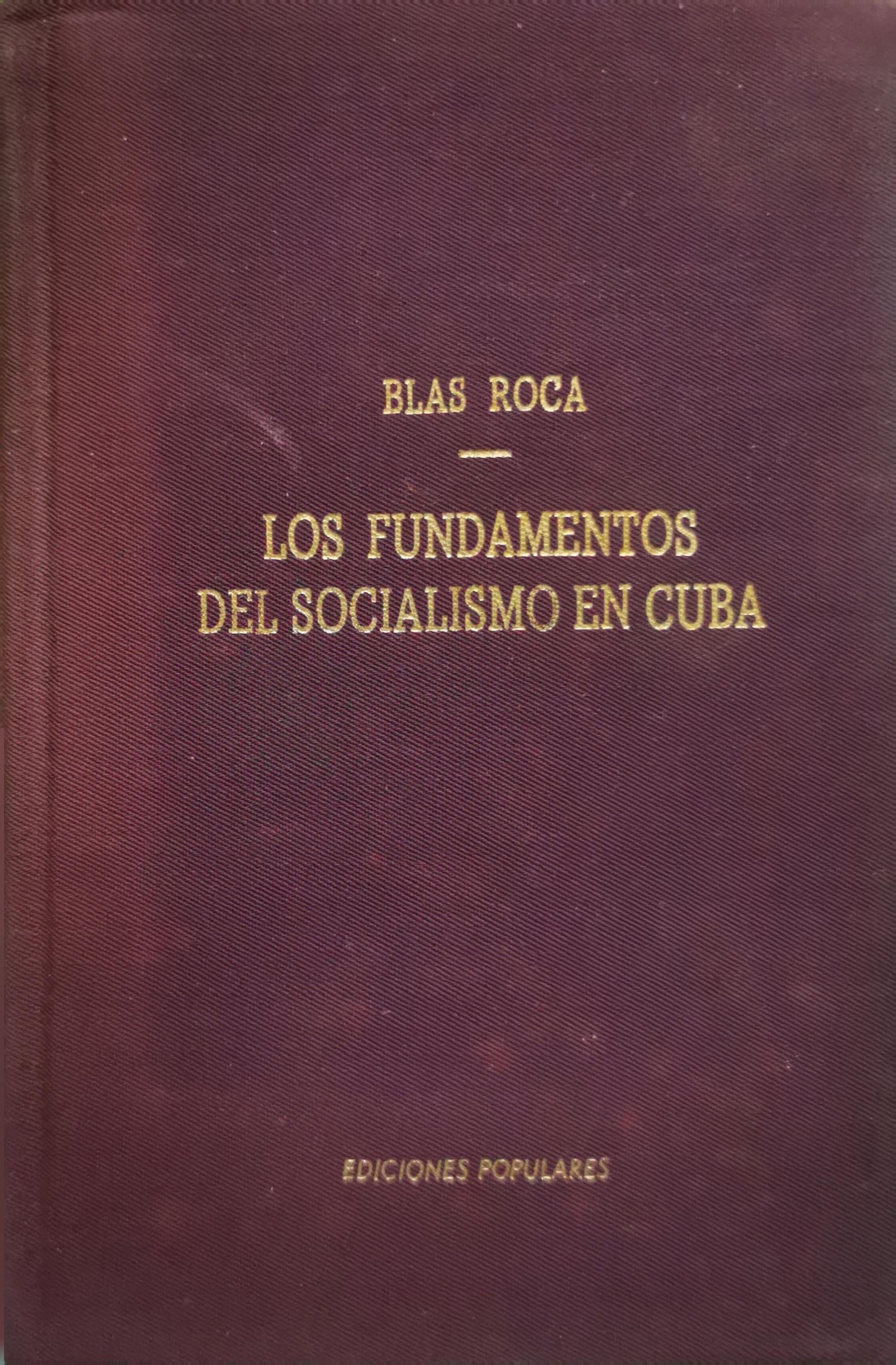 LOS FUNDAMENTOS DEL SOCIALISMO EN CUBA By Blas Roca