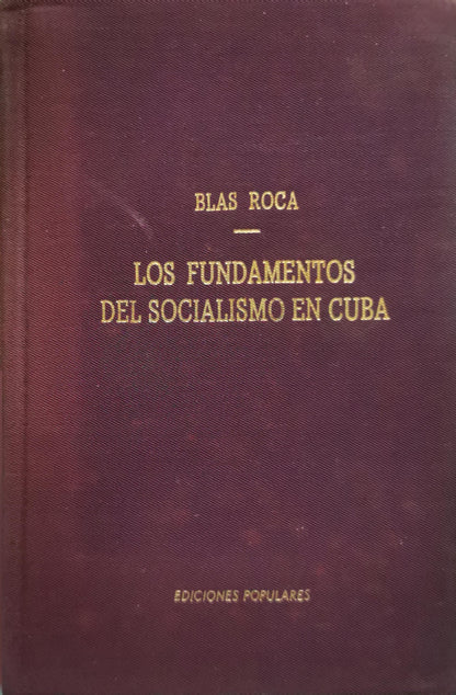 LOS FUNDAMENTOS DEL SOCIALISMO EN CUBA By Blas Roca
