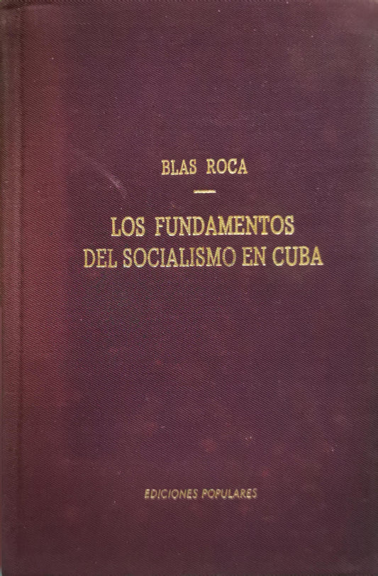 LOS FUNDAMENTOS DEL SOCIALISMO EN CUBA By Blas Roca