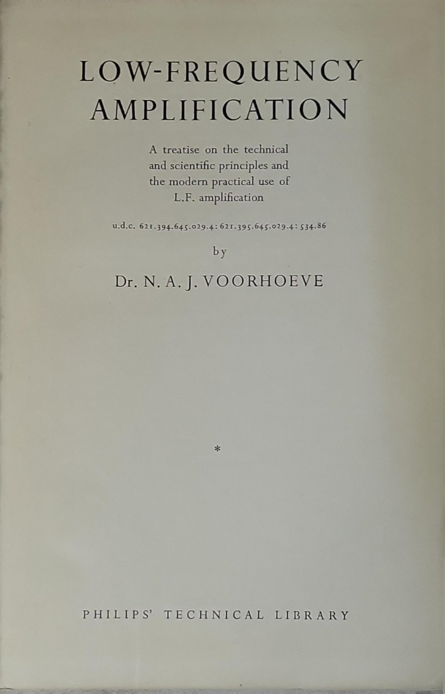LOW-FREQUENCY AMPLIFICATION: A treatise on the technical and scientific principles and the modern practical use of L.F. amplification By Dr. N. A. J. Voorhoeve