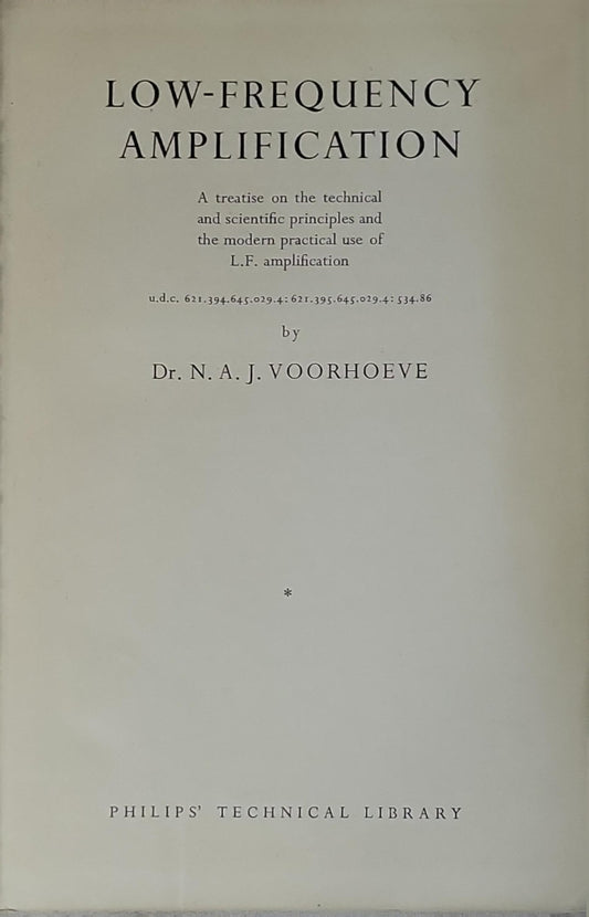LOW-FREQUENCY AMPLIFICATION: A treatise on the technical and scientific principles and the modern practical use of L.F. amplification By Dr. N. A. J. Voorhoeve