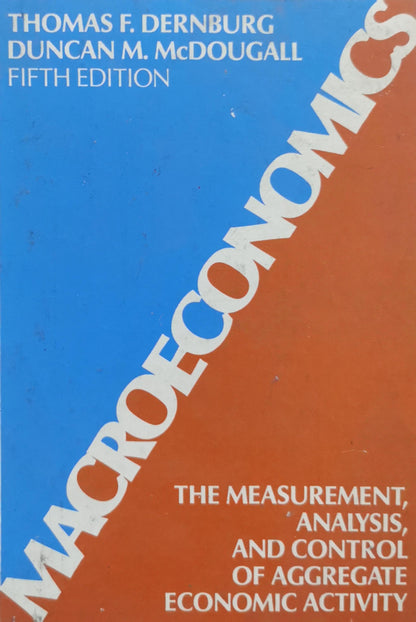 Macroeconomics: The Measurement, Analysis, and Control of Aggregate Economic Activity By Thomas F. Dernburg and Duncan M. McDougall