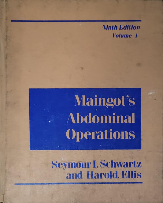 Maingot's Abdominal Operations: Ninth Edition, Volume 1 By Seymour I. Schwartz and Harold Ellis