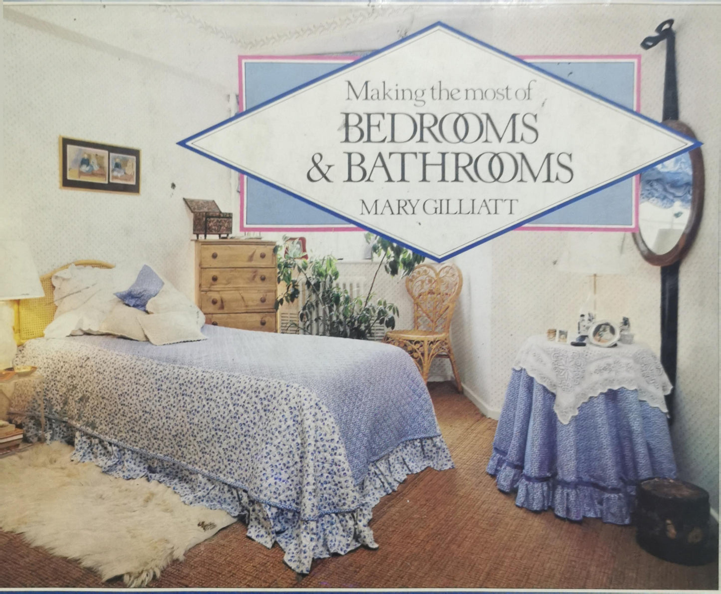 Making the most of BEDROOMS & BATHROOMS By Mary Gilliatt