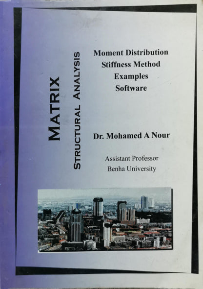 Matrix Structural Analysis: Moment Distribution Stiffness Method Examples Software By Dr. Mohamed A Nour