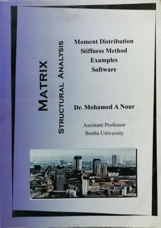 Matrix Structural Analysis: Moment Distribution Stiffness Method Examples Software By Dr. Mohamed A Nour