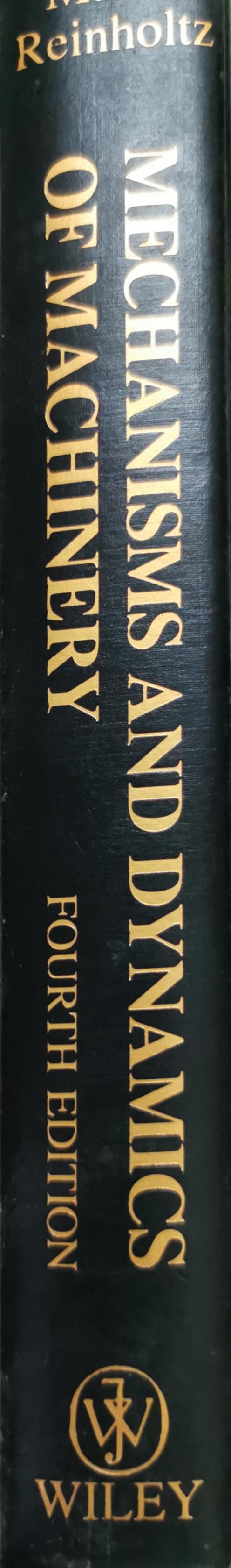 Mechanisms and Dynamics of Machinery: Fourth Edition By Hamilton H. Mabie and Charles F. Reinholtz