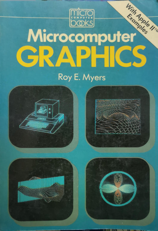 Microcomputer Graphics: with Apple II Examples By Roy E. Myers