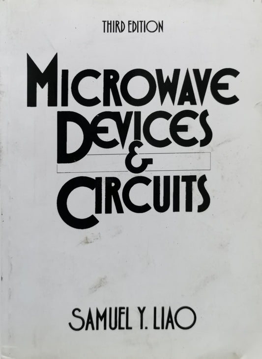 Microwave Devices & Circuits: Third Edition By Samuel Y. Liu