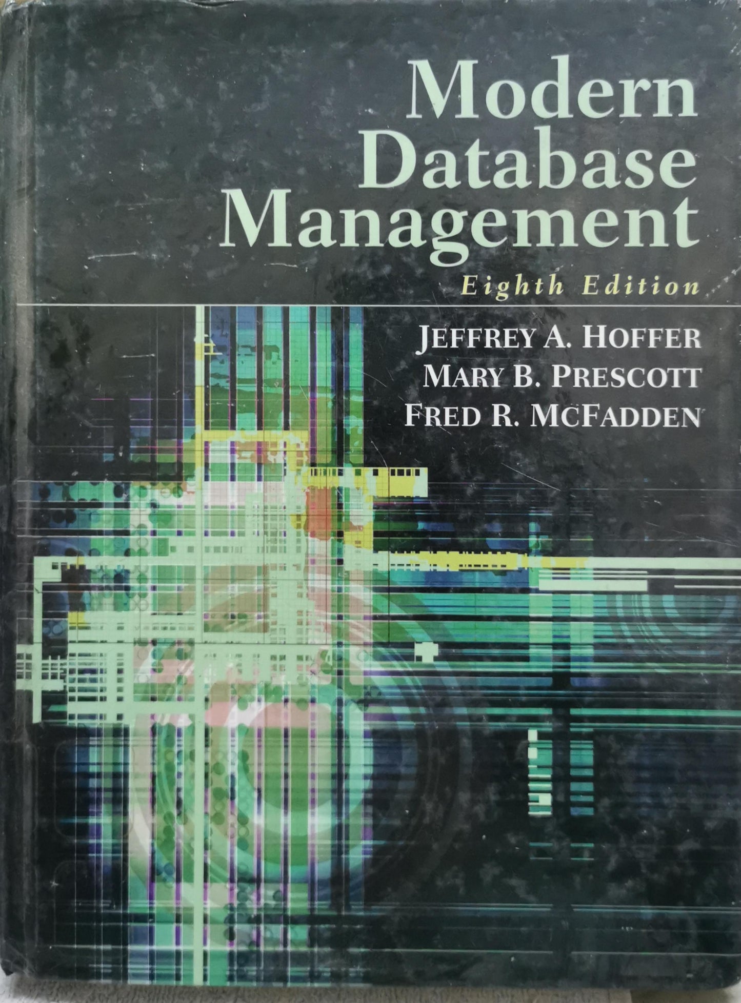 Modern Database Management: Eighth Edition By Jeffrey A. Hoffer and Mary B. Prescott and Fred R. McFadden