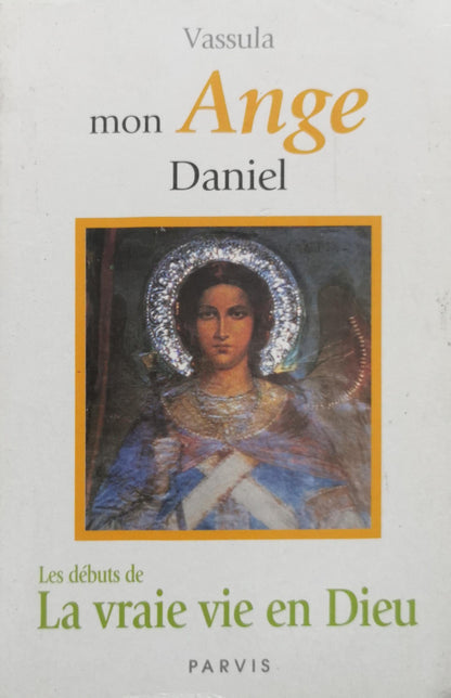 Mon Ange Daniel: Les débuts de La vraie vie en Dieu By Vassula