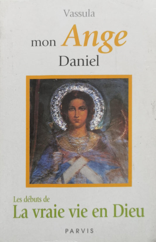 Mon Ange Daniel: Les débuts de La vraie vie en Dieu By Vassula