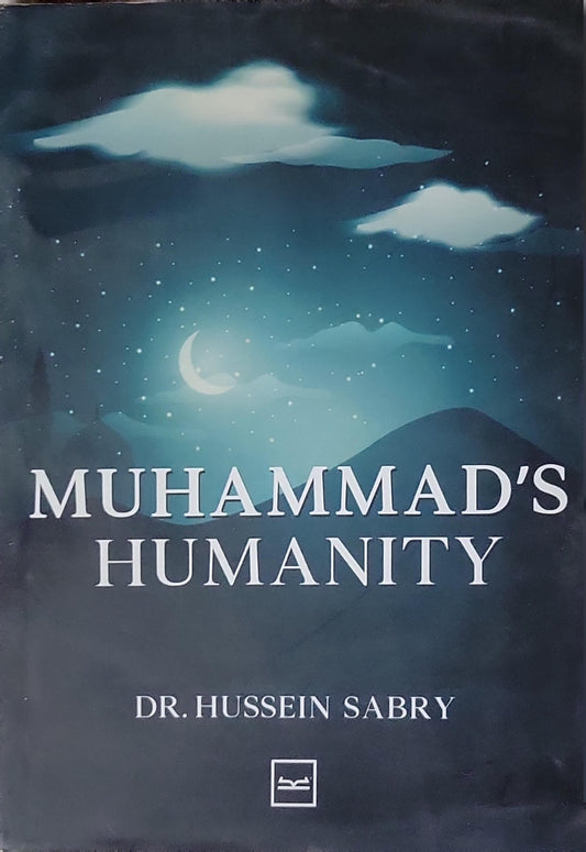 MUHAMMAD'S HUMANITY By Dr. Hussein Sabry