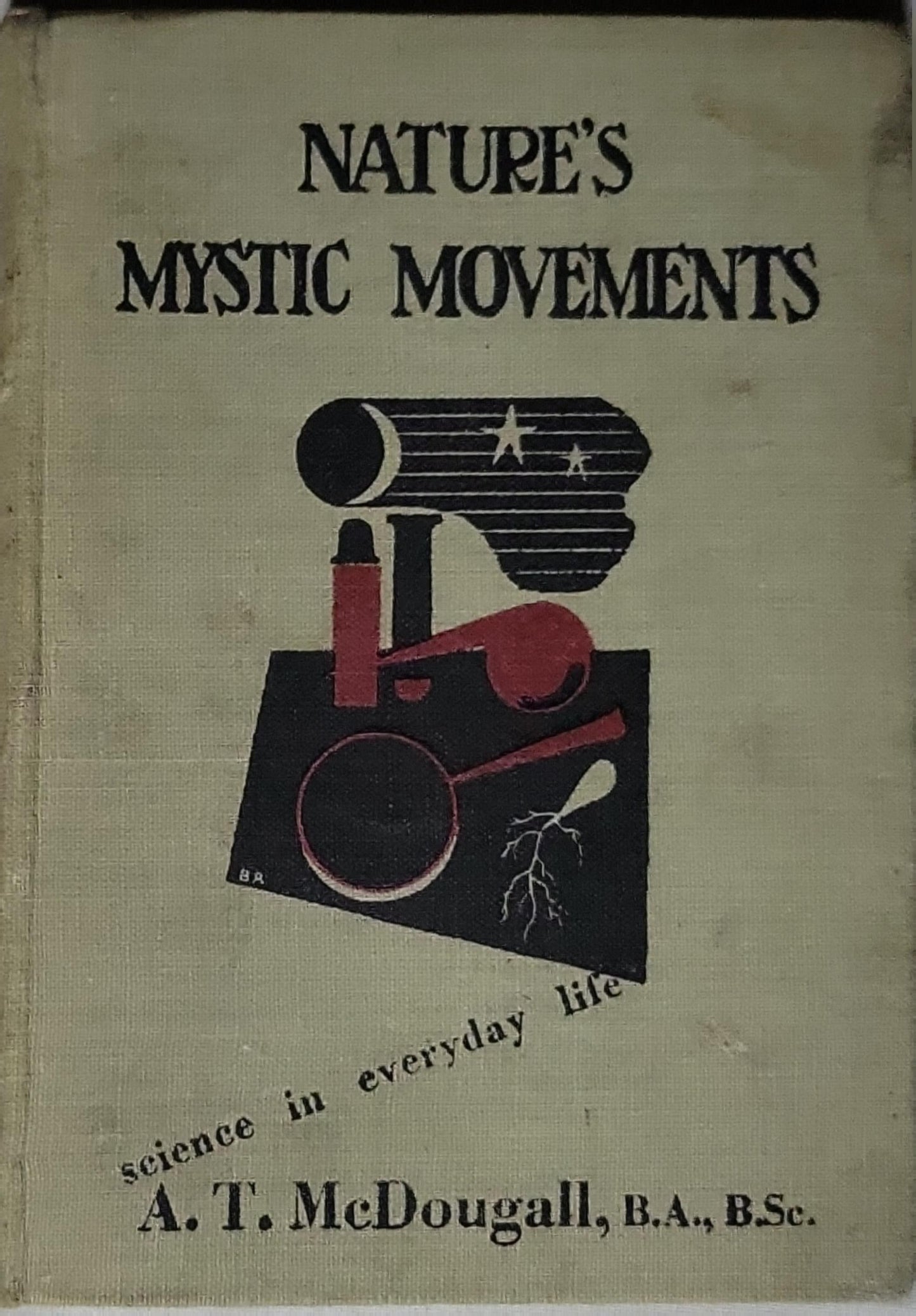 Nature's Mystic Movements: science in everyday life By A. T. McDougall, B.A., BSc.