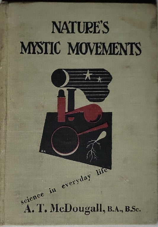 Nature's Mystic Movements: science in everyday life By A. T. McDougall, B.A., BSc.