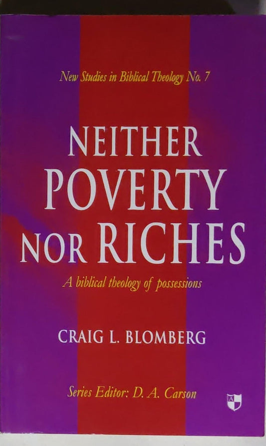Neither Poverty Nor Riches: A Biblical Theology of Possessions: A biblical theology of possessions