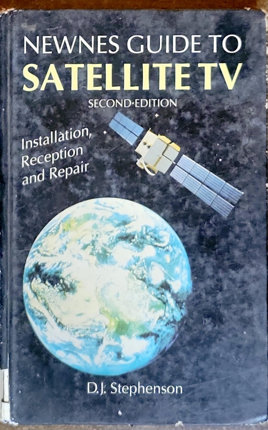 NEWNES GUIDE TO SATELLITE TV: SECOND-EDITION Installation, Reception and Repair