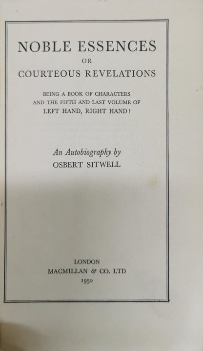 Noble Essences: Or Courteous Revelations - Being a Book of Characters and the Fifth and Last Volume of Left Hand, Right Hand! An Autobiography by Osbert Sitwell By Osbert Sitwell