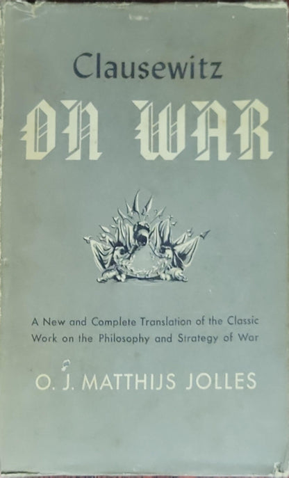 On War: A New and Complete Translation of the Classic Work on the Philosophy and Strategy of War