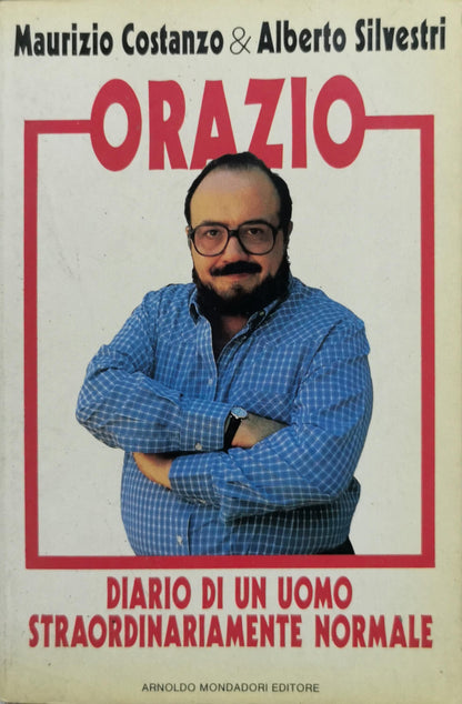 Orazio: Diario di un uomo straordinariamente normale By Maurizio Costanzo and Alberto Silvestri