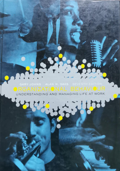 Organizational Behaviour: Understanding and Managing Life at Work By Gary Johns and Alan M. Saks