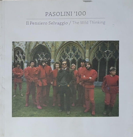 Pasolini '100': Il Pensiero Selvaggio / The Wild Thinking By Pier Paolo Pasolini