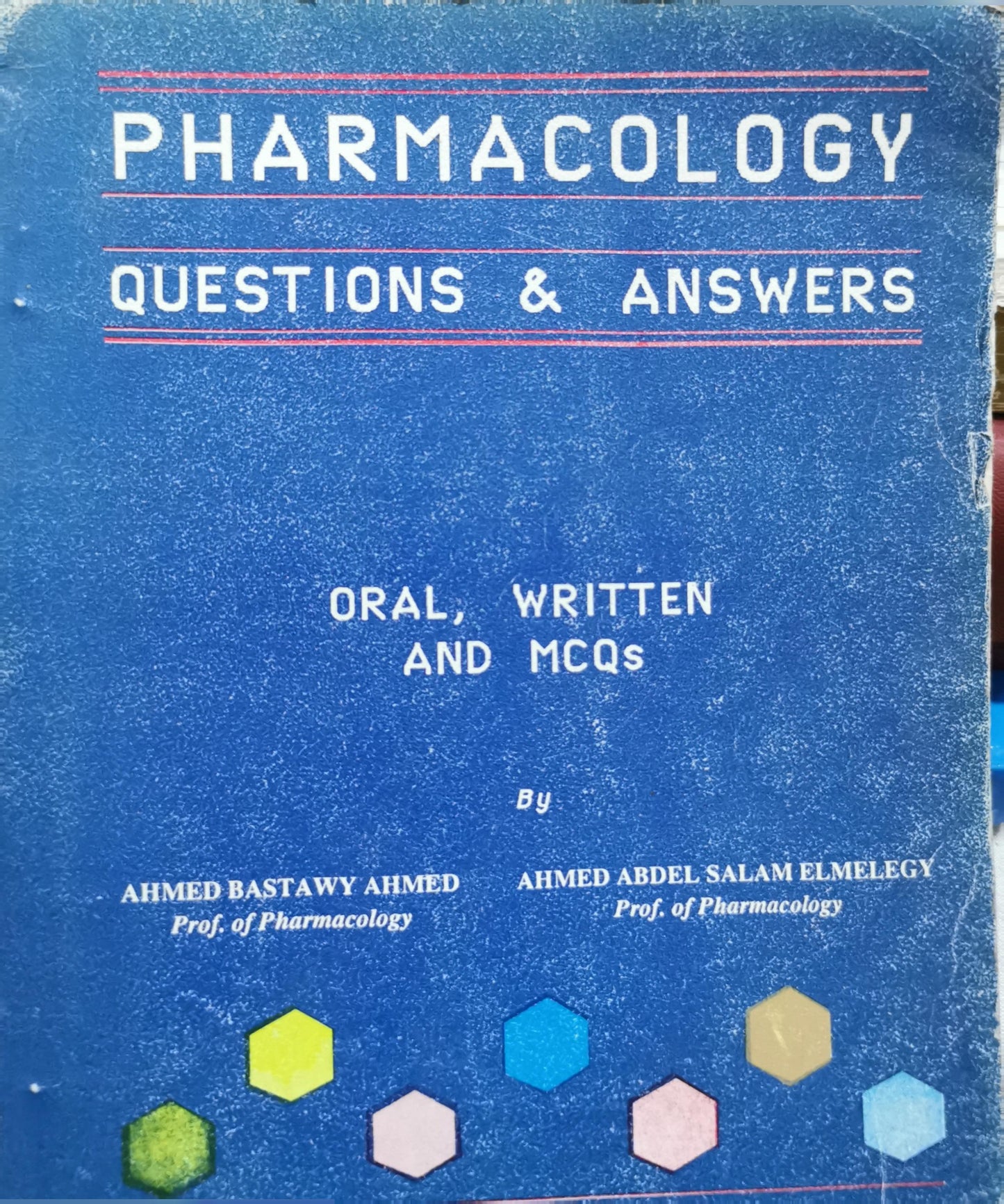 Pharmacology Questions & Answers: Oral, Written and MCQs By Ahmed Bastawy Ahmed and Ahmed Abdel Salam Elmeligy