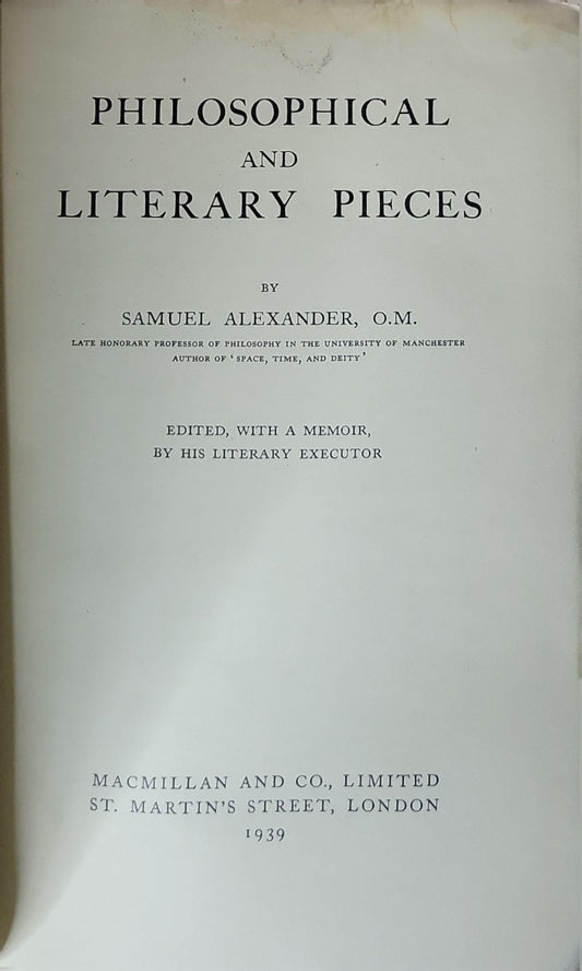 Philosophical and Literary Pieces: Edited, with a memoir, by his literary executor By Samuel Alexander, O.M.