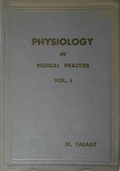 PHYSIOLOGY: IN MEDICAL PRACTICE VOL. I By M. Talaat