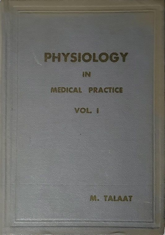 PHYSIOLOGY: IN MEDICAL PRACTICE VOL. I By M. Talaat