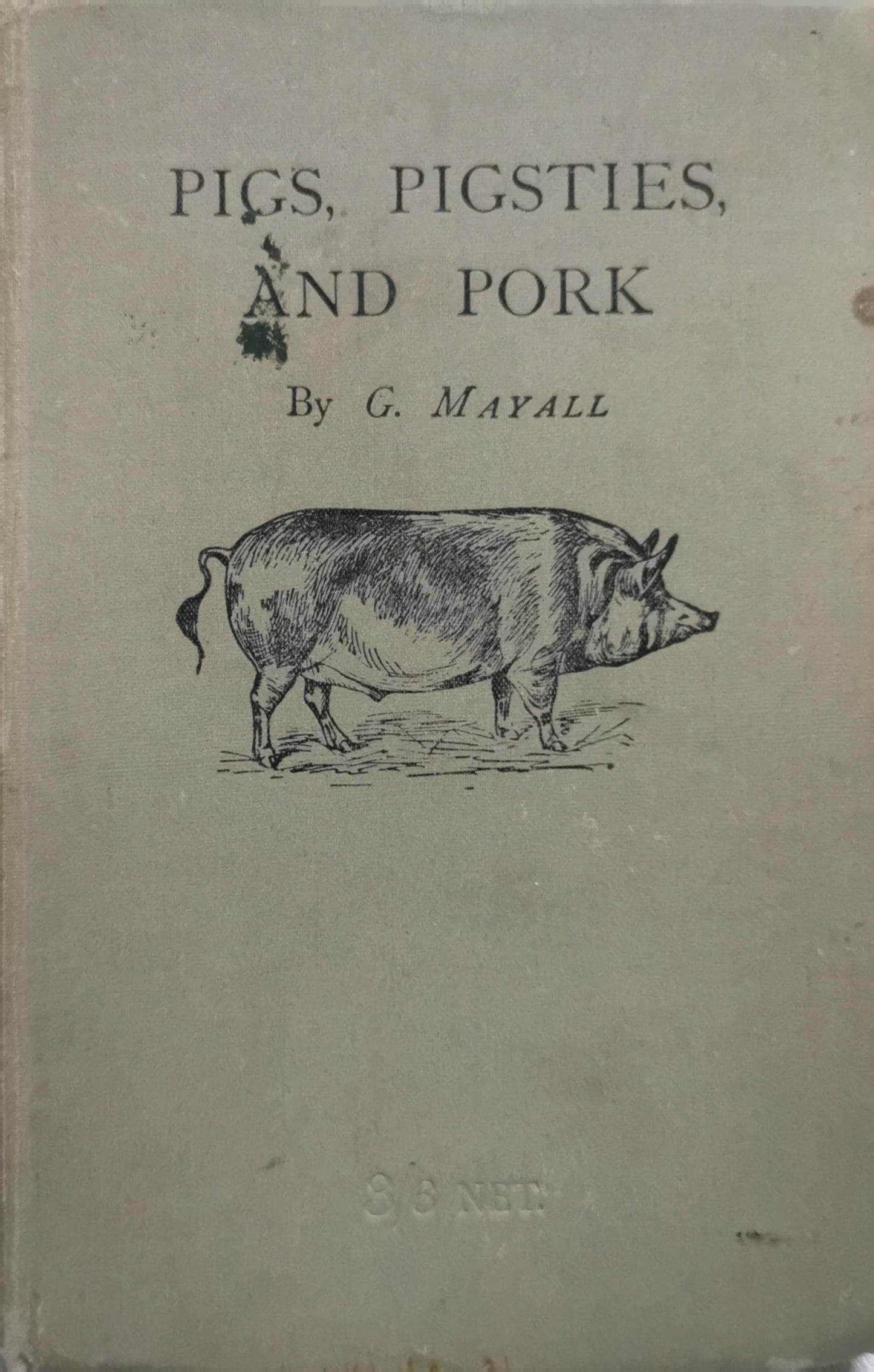 Pigs, Pigsties, and Pork By G. Mayall