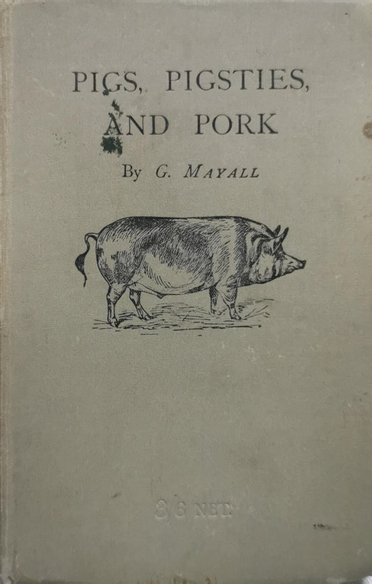 Pigs, Pigsties, and Pork By G. Mayall