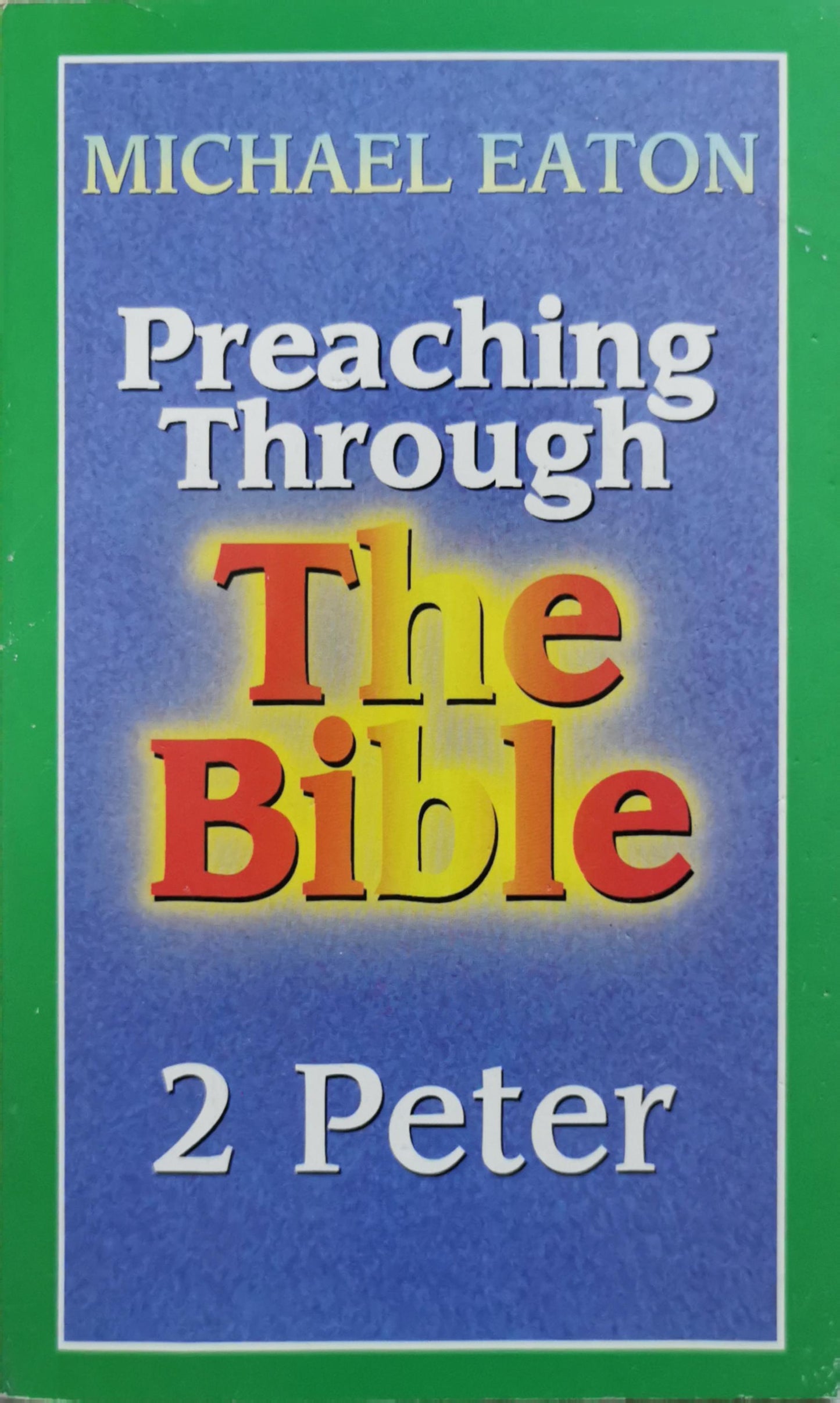 Preaching Through The Bible: The Bible By Michael Eaton