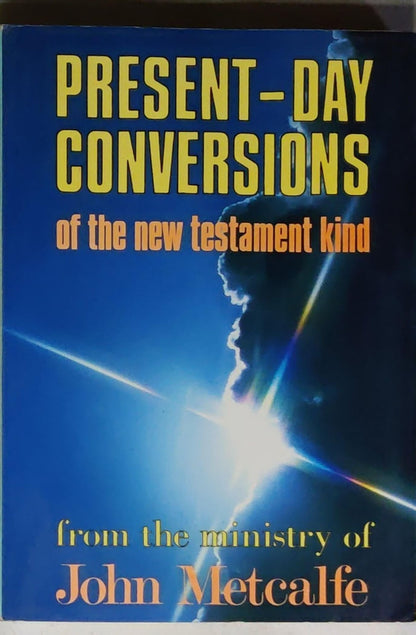 Present-Day Conversions of the new testament kind: from the ministry of John Metcalfe