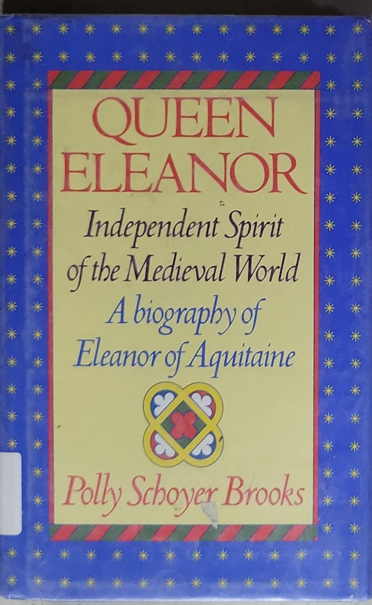 Queen Eleanor: Independent Spirit of the Medieval World: A Biography of Eleanor of Aquitaine