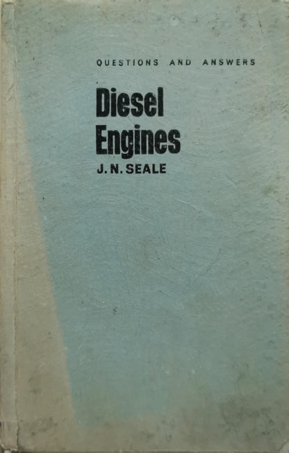Questions and Answers on Diesel Engines: With 100 illustrations By J. N. Seale