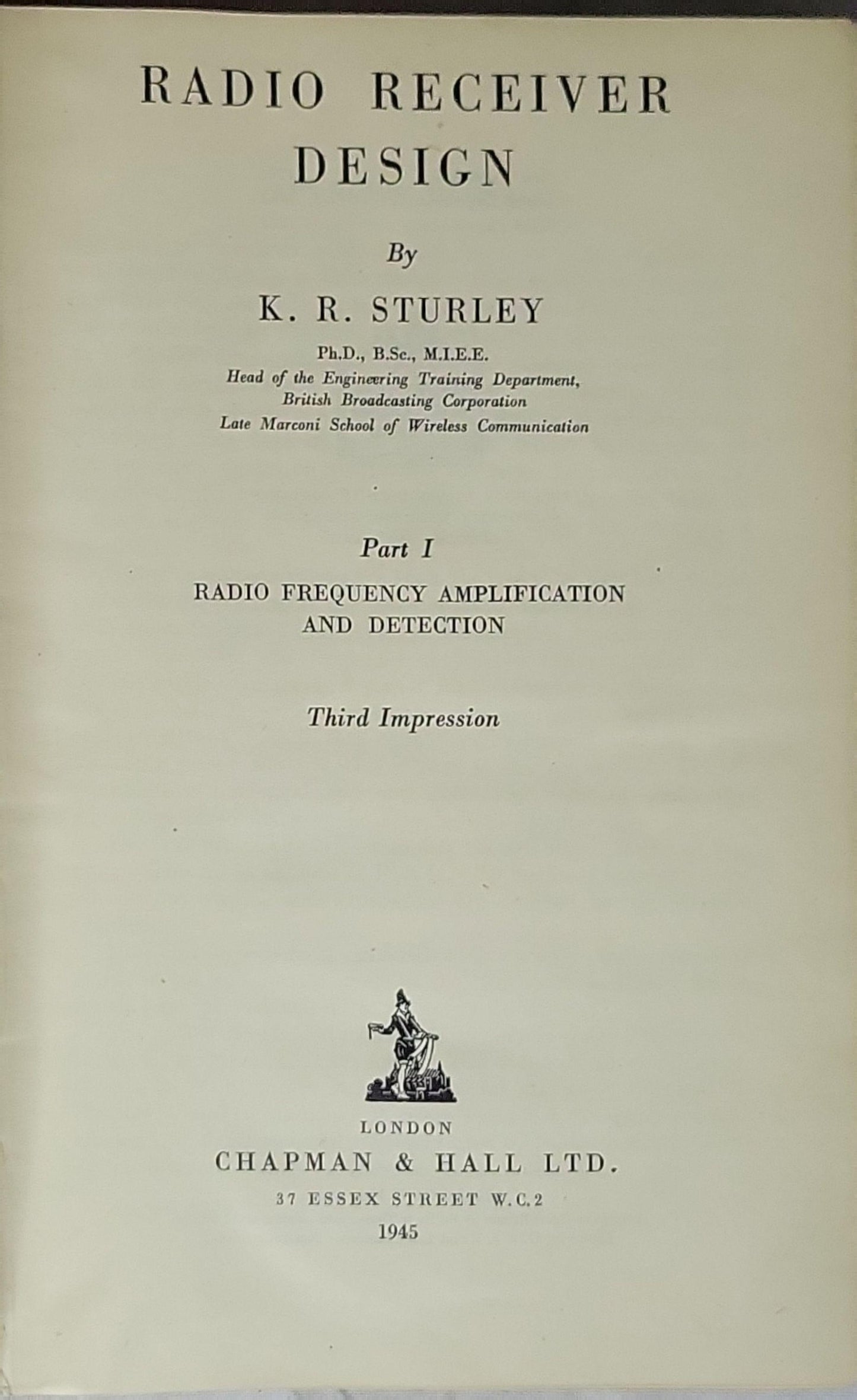 Radio Receiver Design: Radio Frequency Amplification and Detection (Part I) By K. R. Sturley