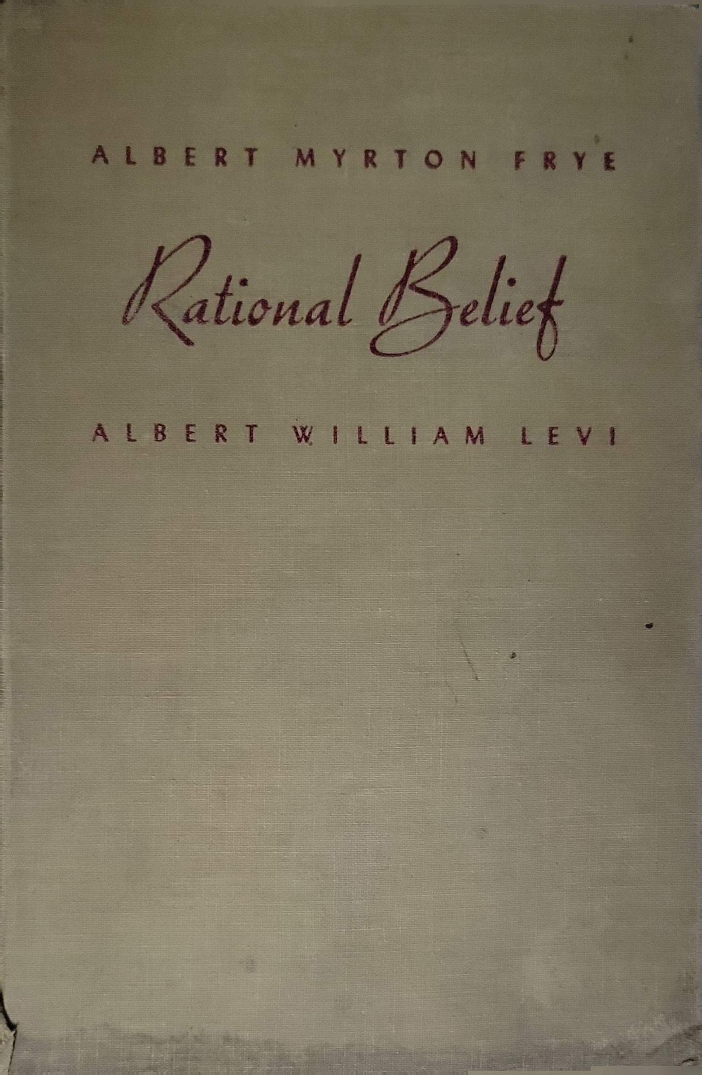 Rational Belief By Albert Myrton Frye and Albert William Levi