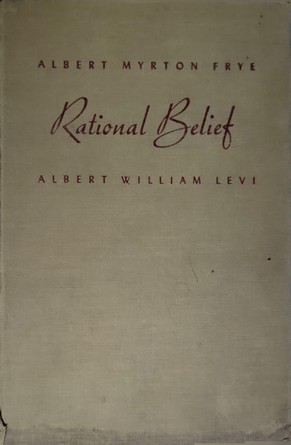 Rational Belief By Albert Myrton Frye and Albert William Levi