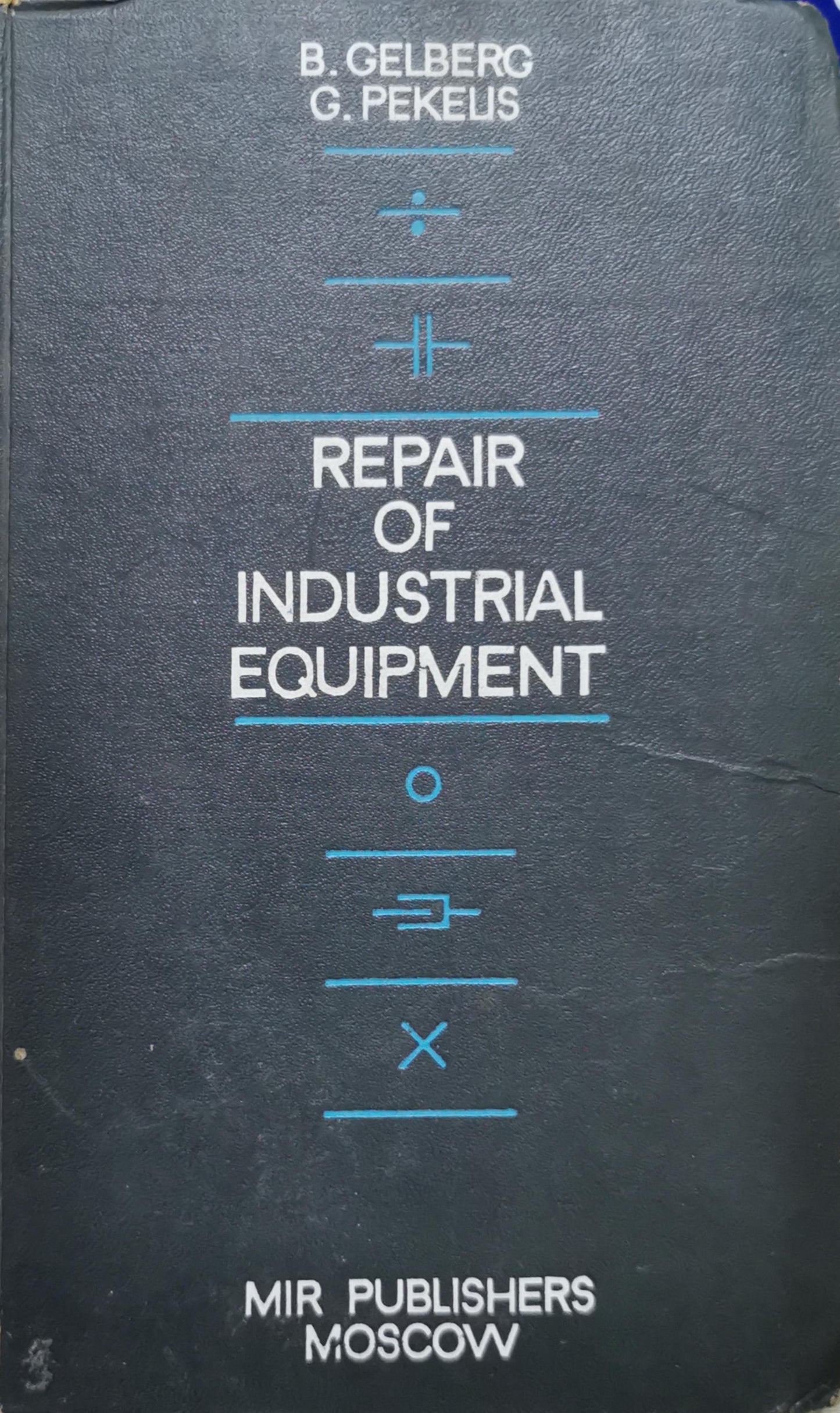 Repair of Industrial Equipment By B. Gelberg and G. Pekus